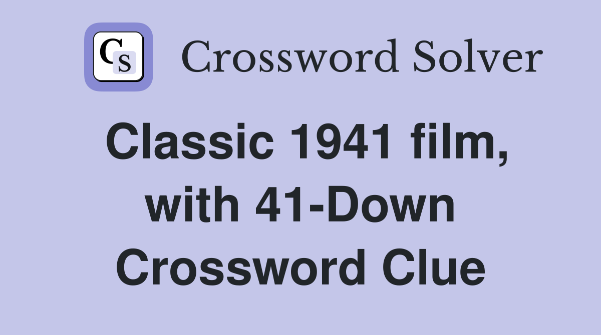 Classic 1941 film, with 41-Down Crossword Clue