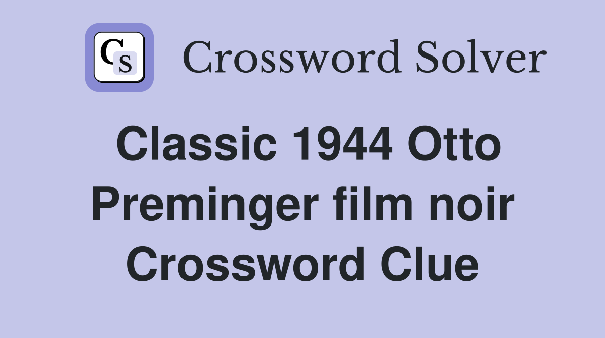 Classic 1944 Otto Preminger film noir Crossword Clue