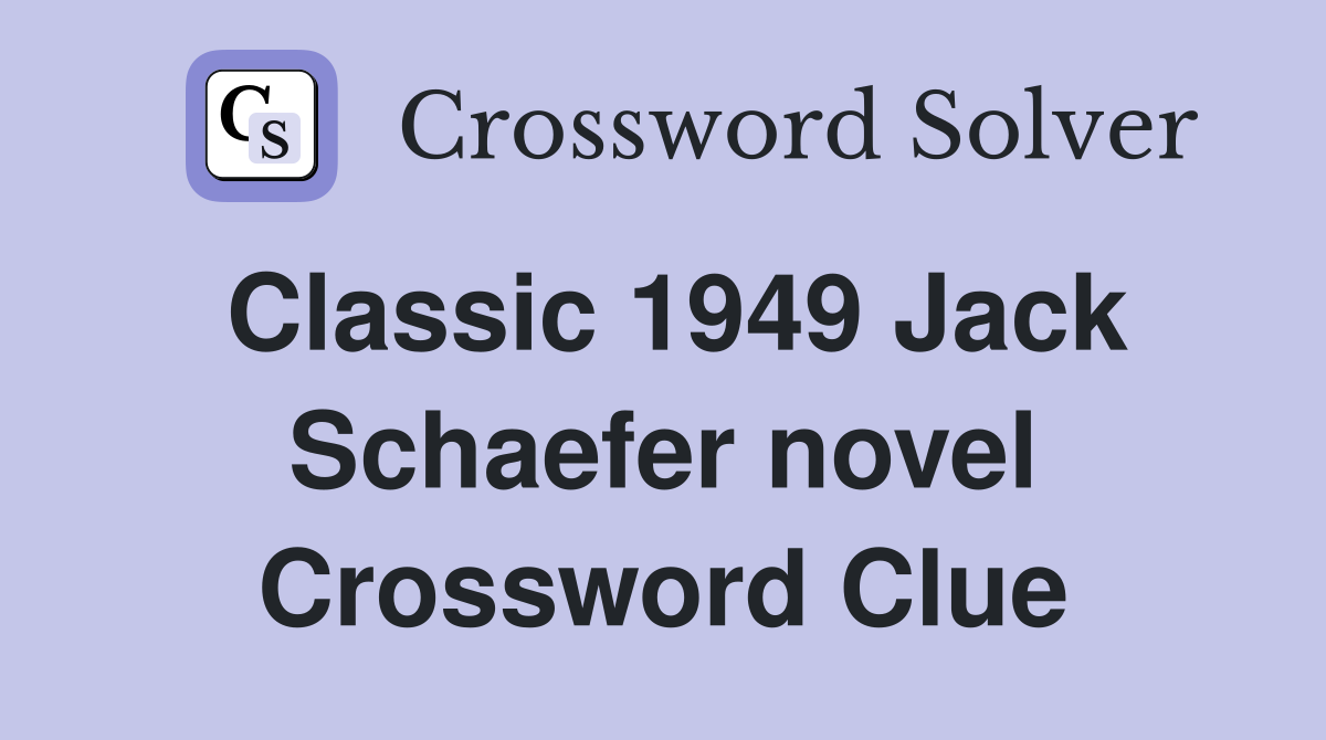 Classic 1949 Jack Schaefer novel Crossword Clue