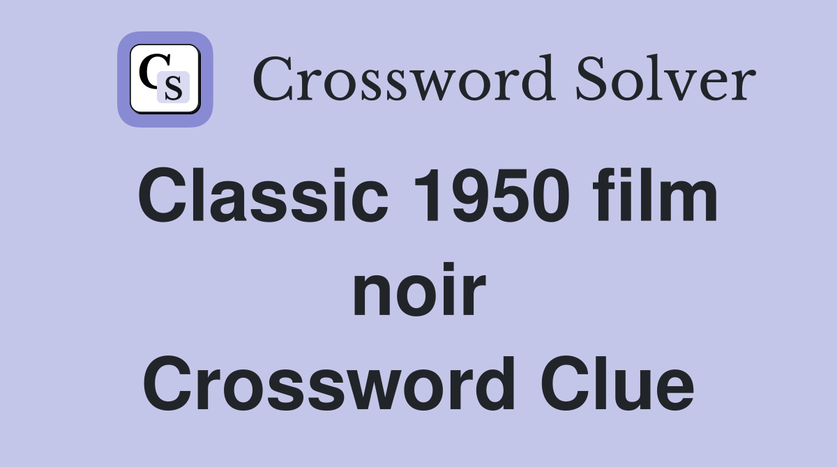 Classic 1950 film noir Crossword Clue
