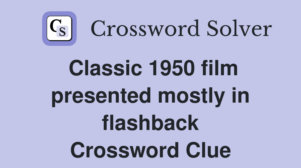 Classic 1950 film presented mostly in flashback Crossword Clue