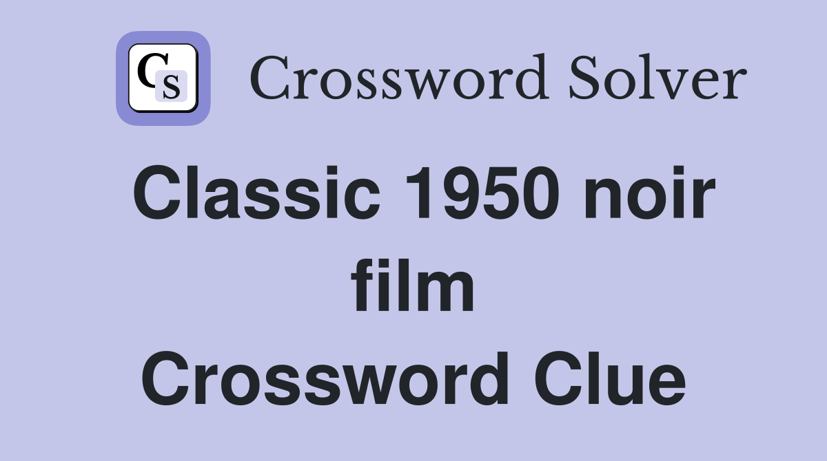 Classic 1950 noir film Crossword Clue