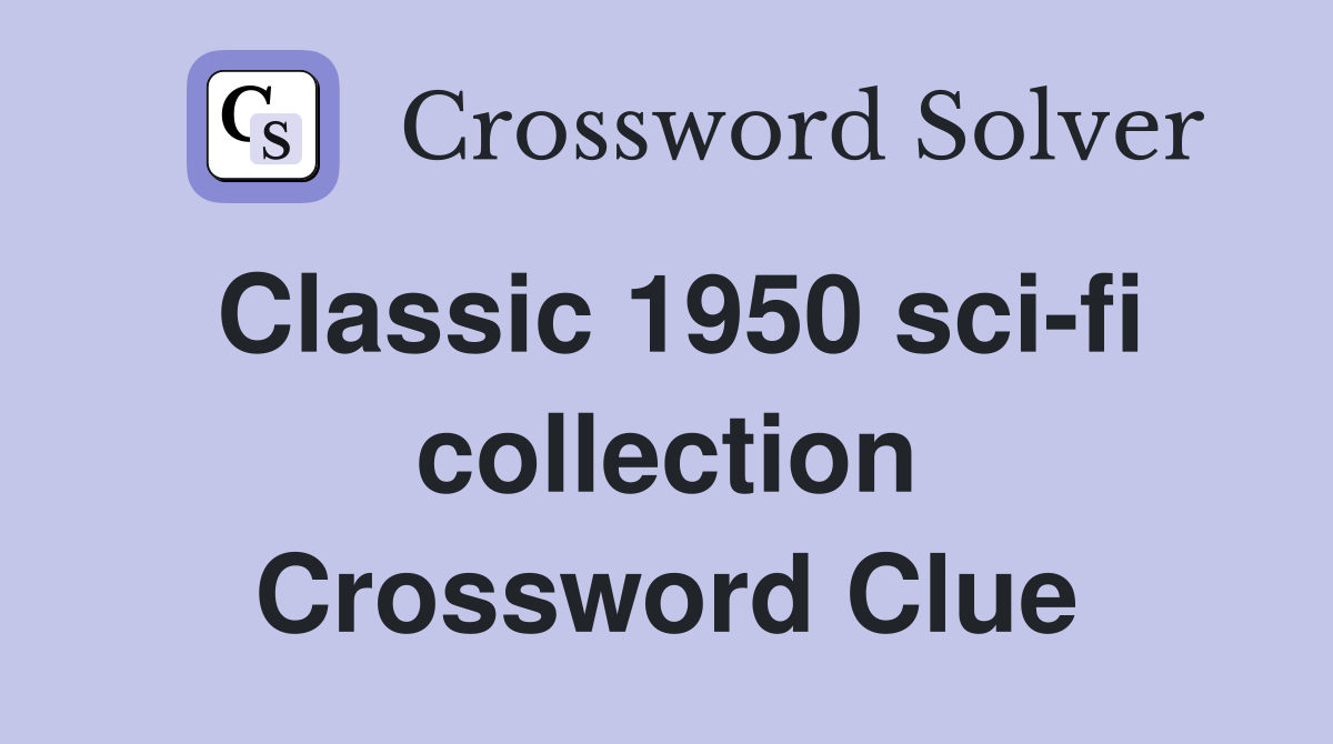 Classic 1950 sci-fi collection Crossword Clue