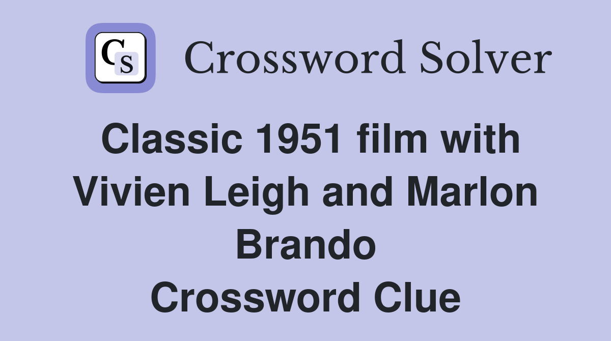 Classic 1951 film with Vivien Leigh and Marlon Brando Crossword Clue