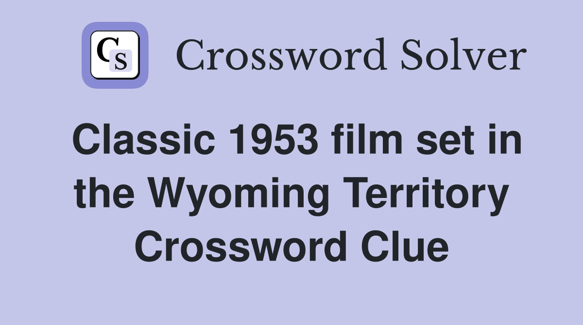 Classic 1953 film set in the Wyoming Territory Crossword Clue