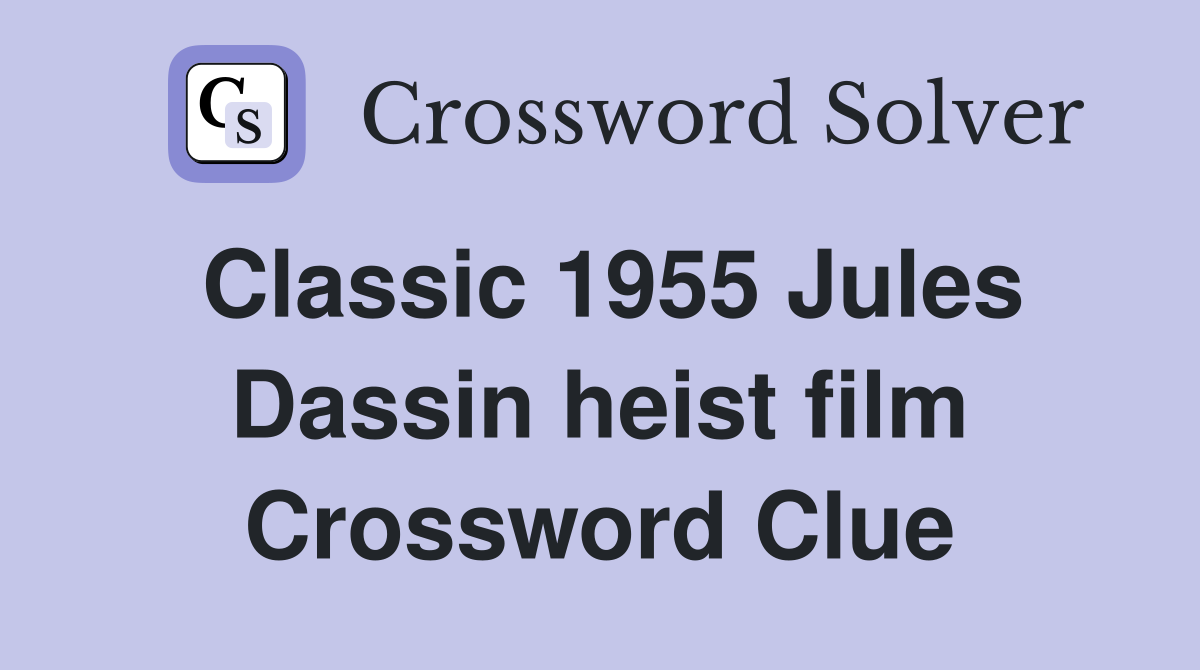 Classic 1955 Jules Dassin heist film Crossword Clue