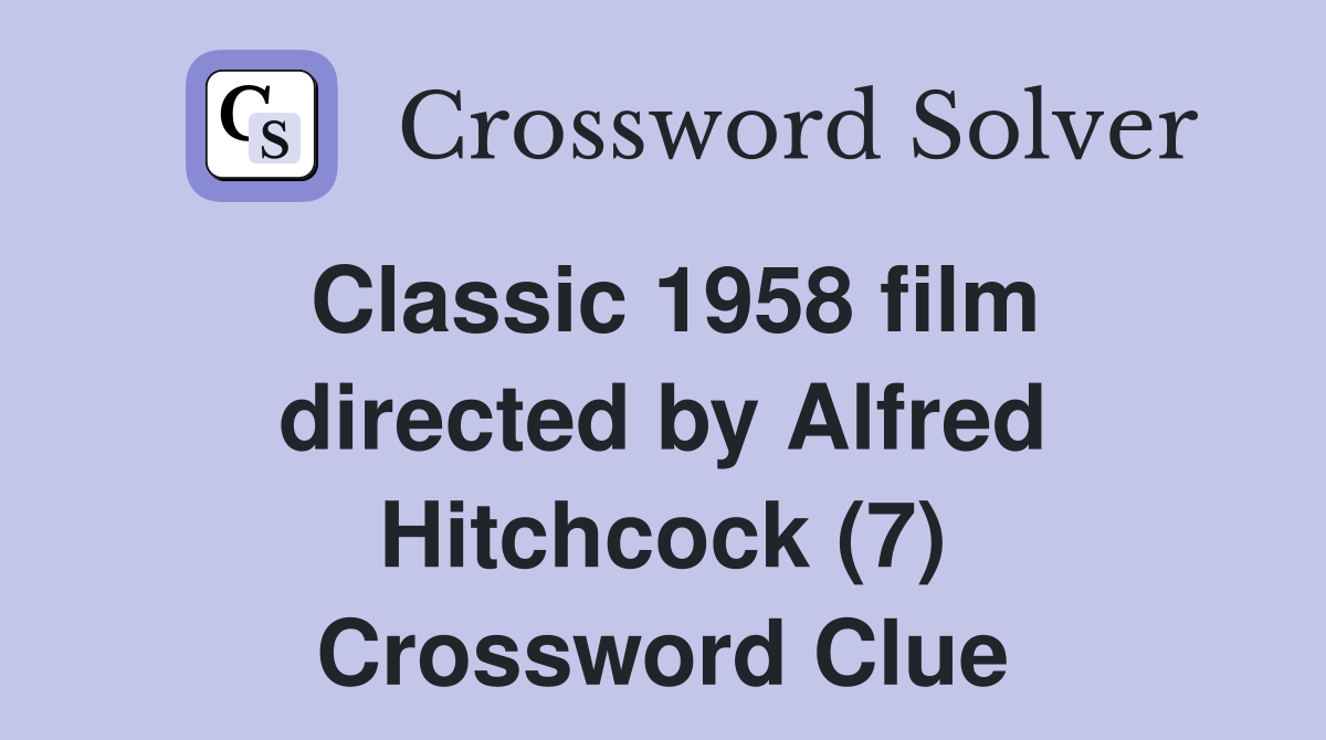 Classic 1958 film directed by Alfred Hitchcock (7) Crossword Clue