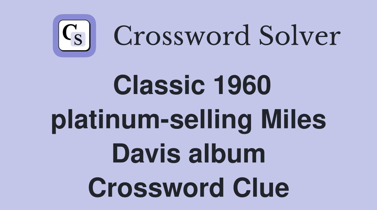 Classic 1960 platinum-selling Miles Davis album Crossword Clue