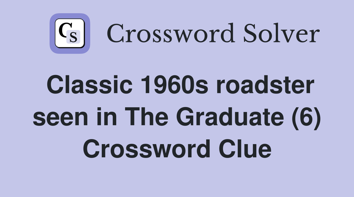 Classic 1960s roadster seen in The Graduate (6) Crossword Clue
