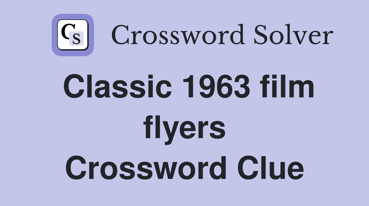Classic 1963 film flyers Crossword Clue