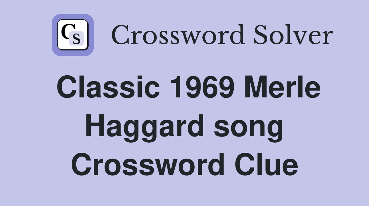Classic 1969 Merle Haggard song Crossword Clue