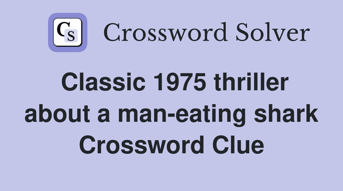 Classic 1975 thriller about a man-eating shark Crossword Clue