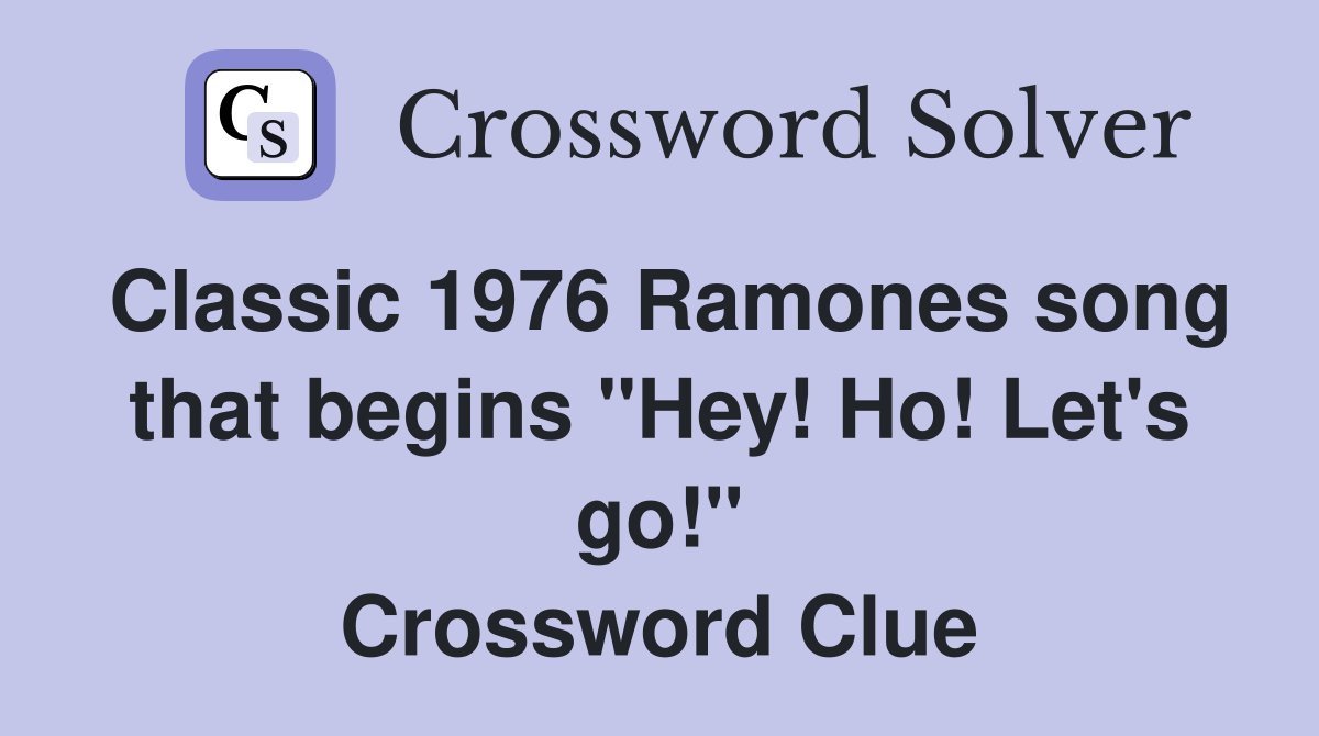Classic 1976 Ramones song that begins "Hey! Ho! Let's go!" Crossword Clue