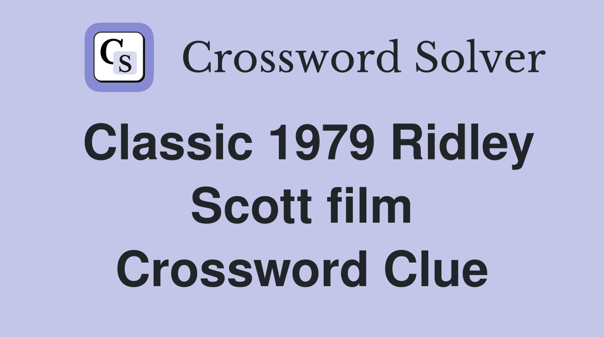 Classic 1979 Ridley Scott film Crossword Clue