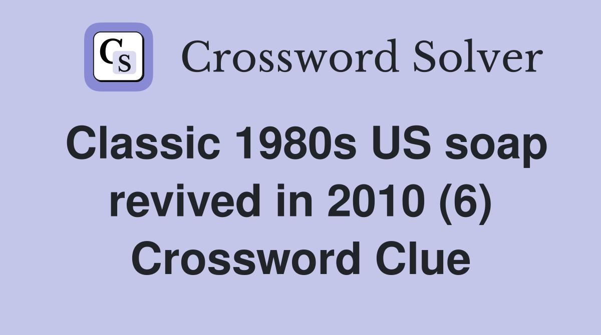Classic 1980s US soap revived in 2010 (6) Crossword Clue