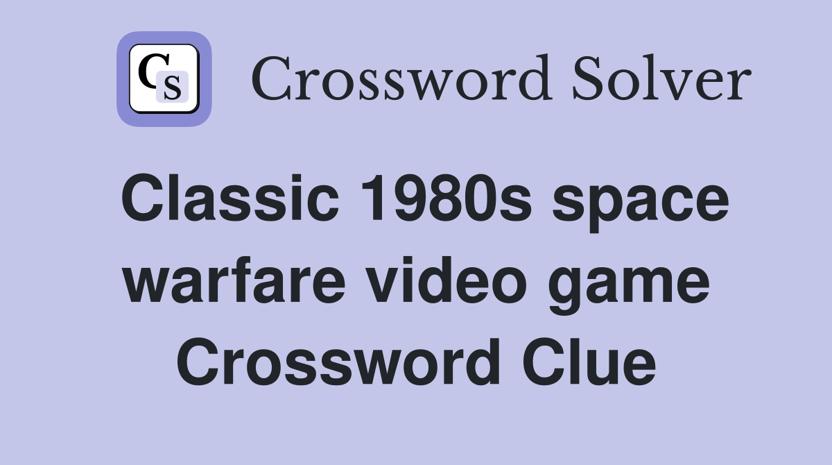 Classic 1980s space warfare video game Crossword Clue