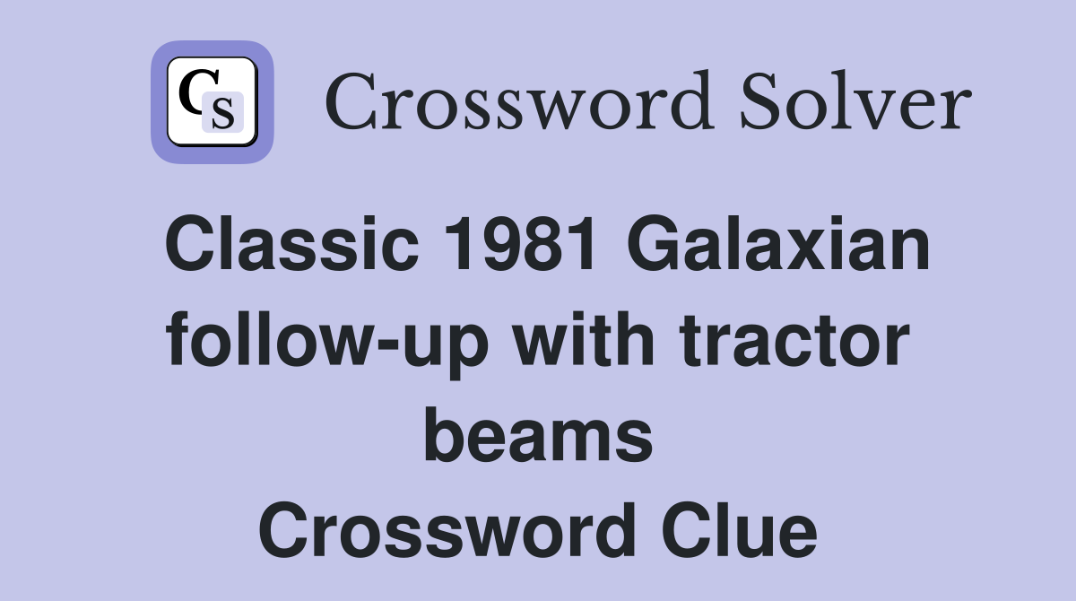 Classic 1981 Galaxian follow-up with tractor beams Crossword Clue