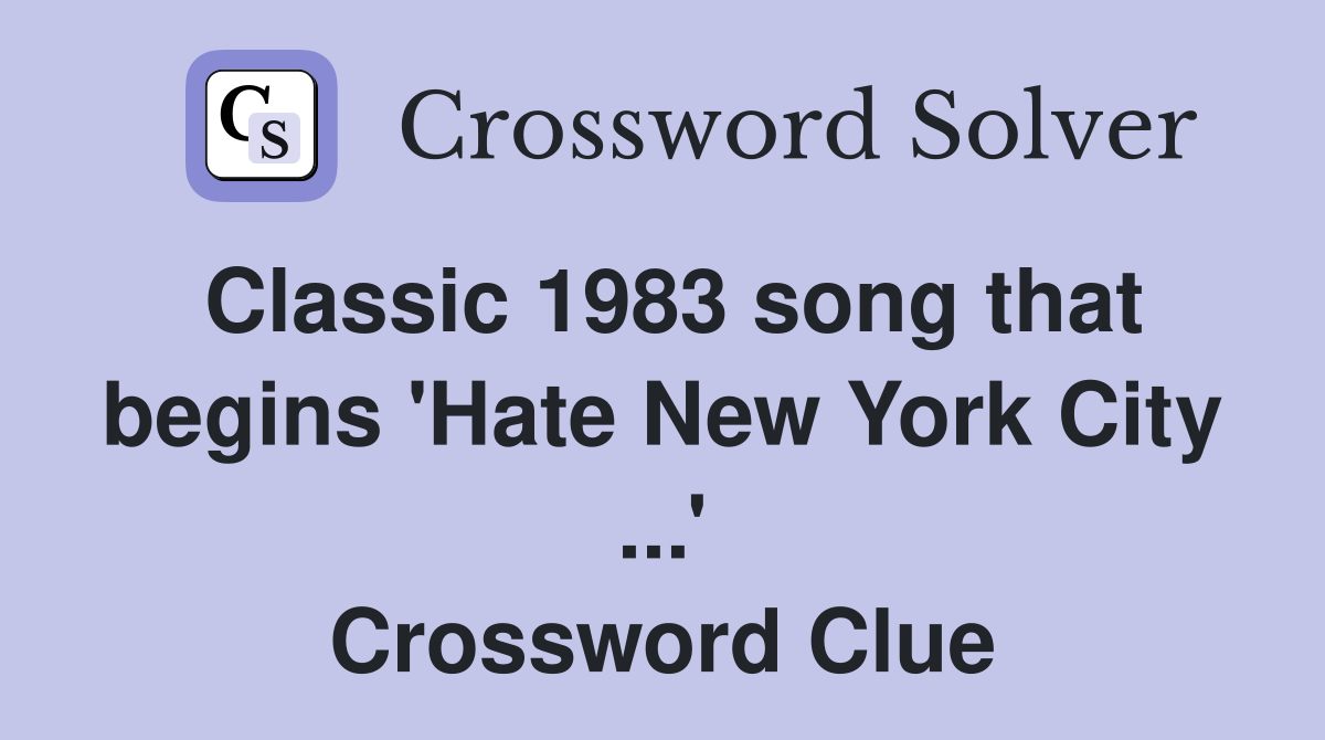 Classic 1983 song that begins 'Hate New York City ...' Crossword Clue