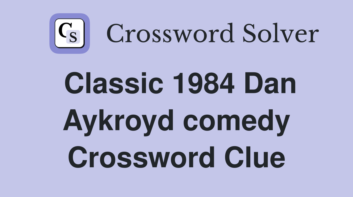 Classic 1984 Dan Aykroyd comedy Crossword Clue
