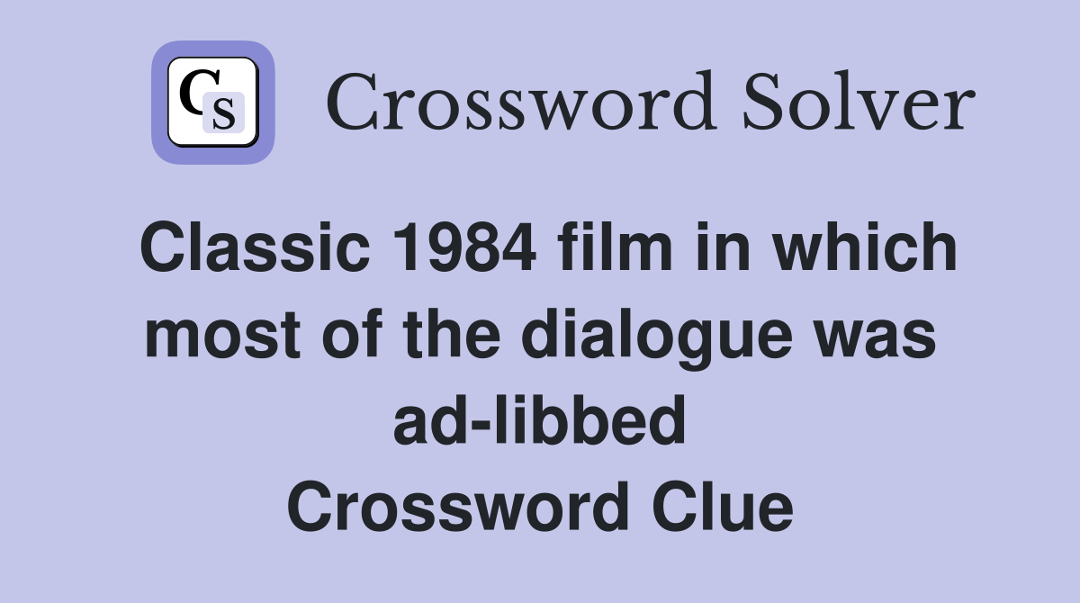 Classic 1984 film in which most of the dialogue was ad-libbed Crossword Clue
