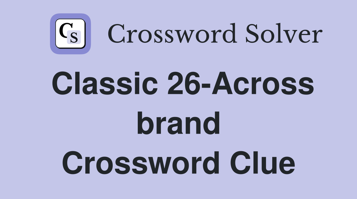 Classic 26-Across brand Crossword Clue