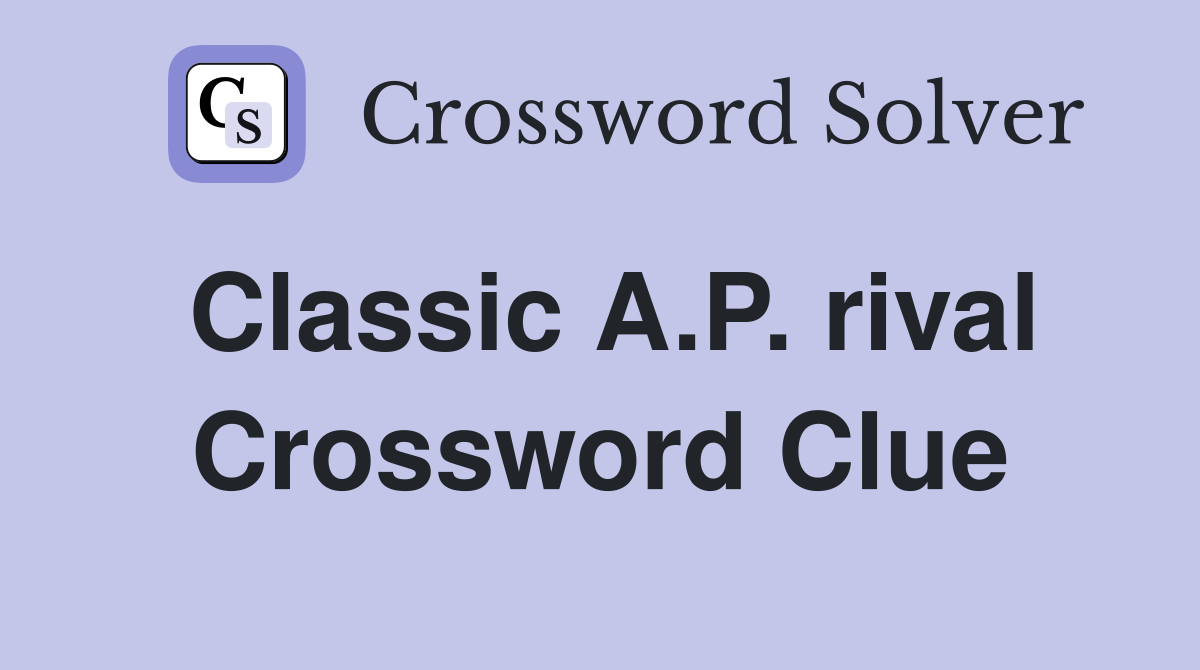 Classic A.P. rival Crossword Clue
