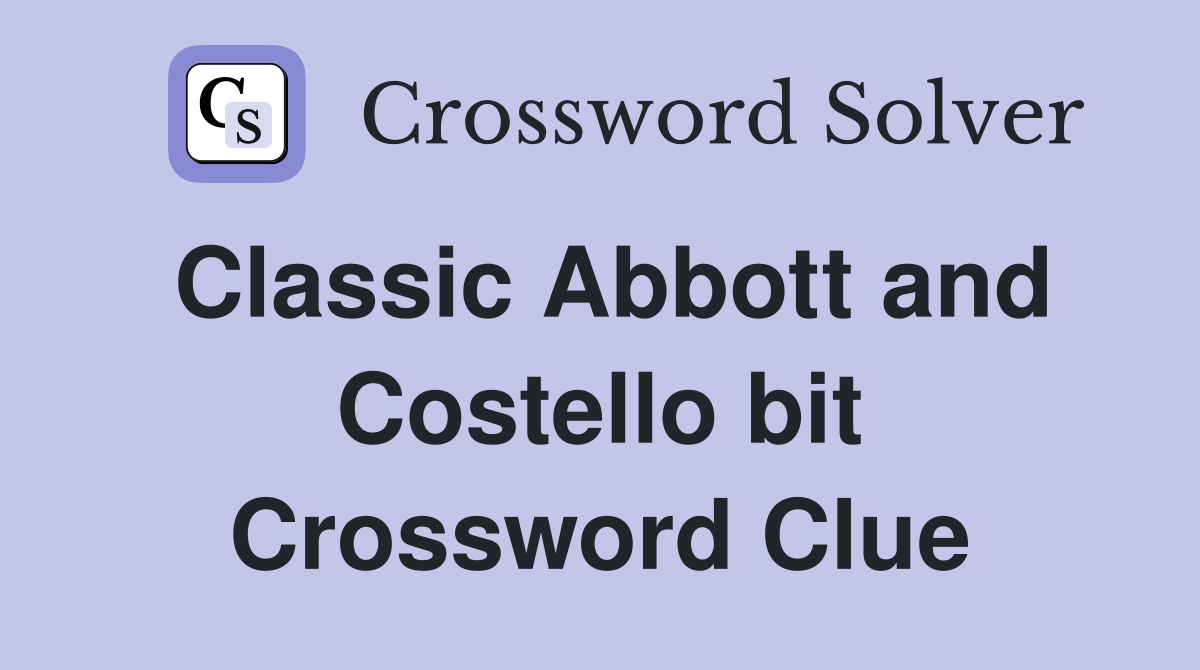 Classic Abbott and Costello bit Crossword Clue