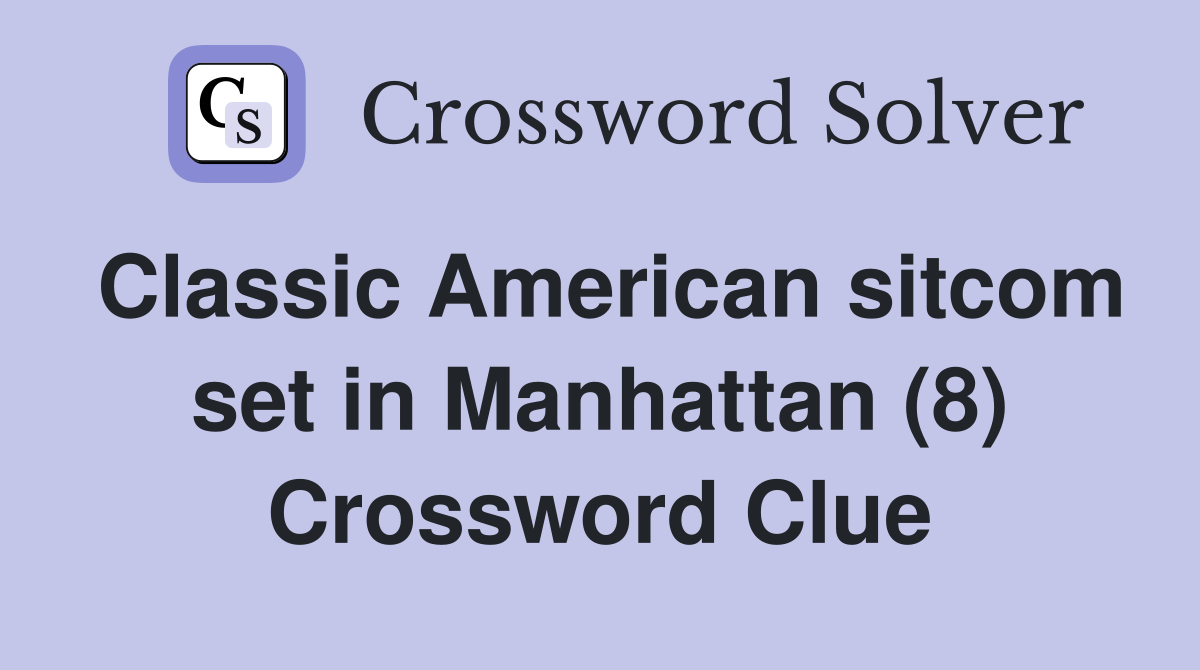 Classic American sitcom set in Manhattan (8) Crossword Clue