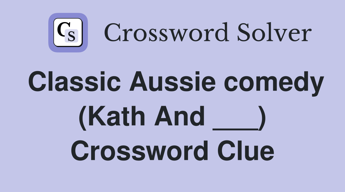 Classic Aussie comedy (Kath And ___) Crossword Clue