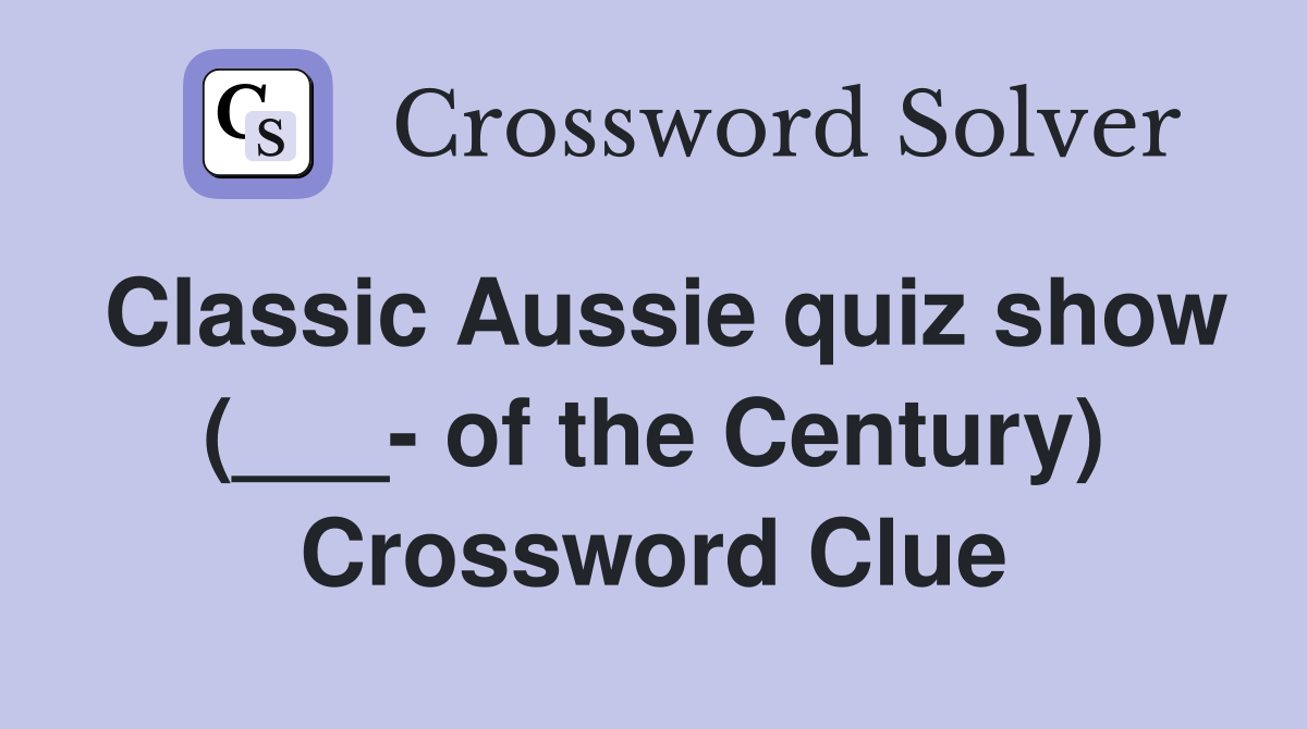 Classic Aussie quiz show (___- of the Century) Crossword Clue