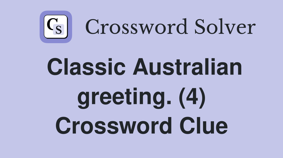 Classic Australian greeting. (4) Crossword Clue