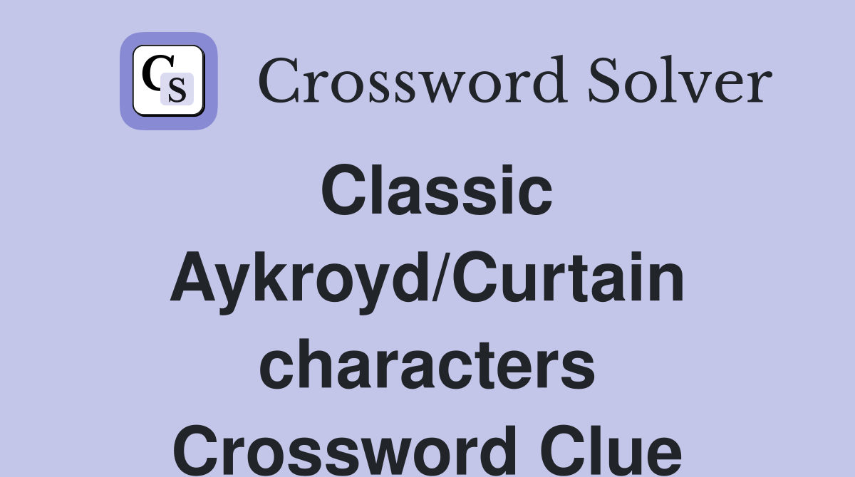 Classic Aykroyd/Curtain characters Crossword Clue