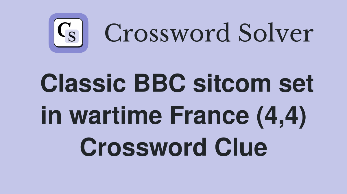 Classic BBC sitcom set in wartime France (4,4) Crossword Clue