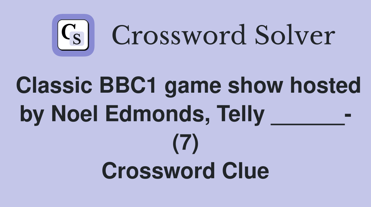 Classic BBC1 game show hosted by Noel Edmonds, Telly ______- (7) Crossword Clue