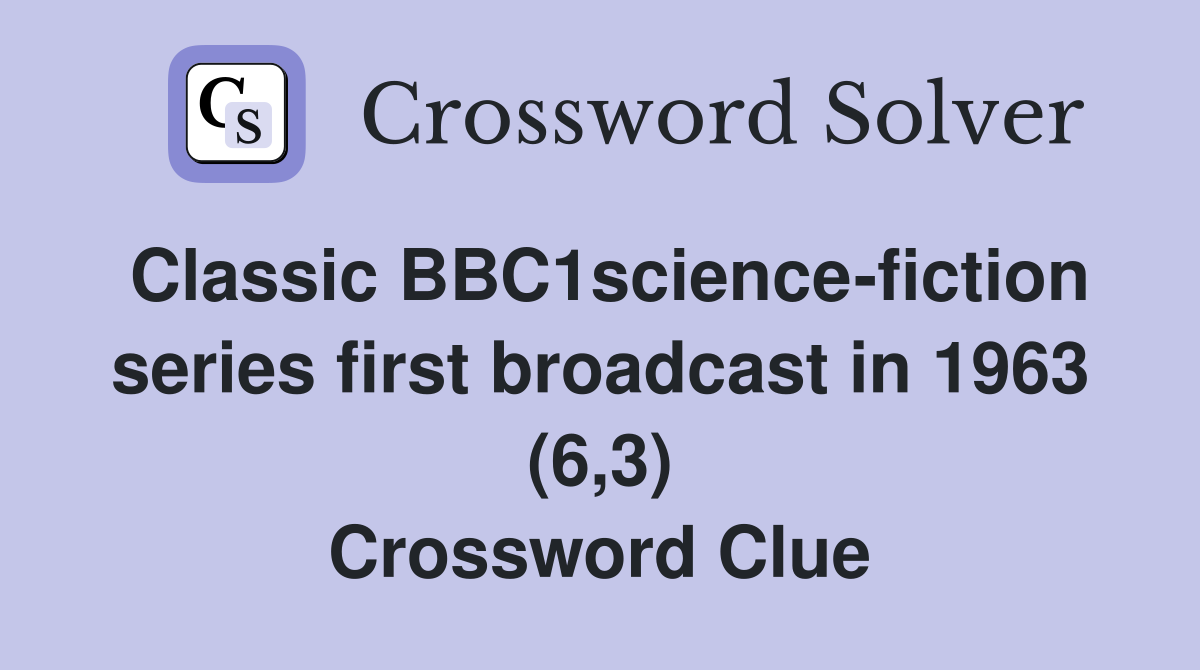 Classic BBC1science-fiction series first broadcast in 1963 (6,3) Crossword Clue