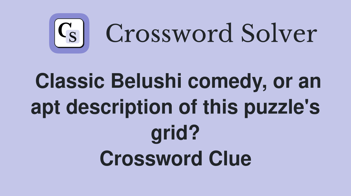 Classic Belushi comedy, or an apt description of this puzzle's grid? Crossword Clue