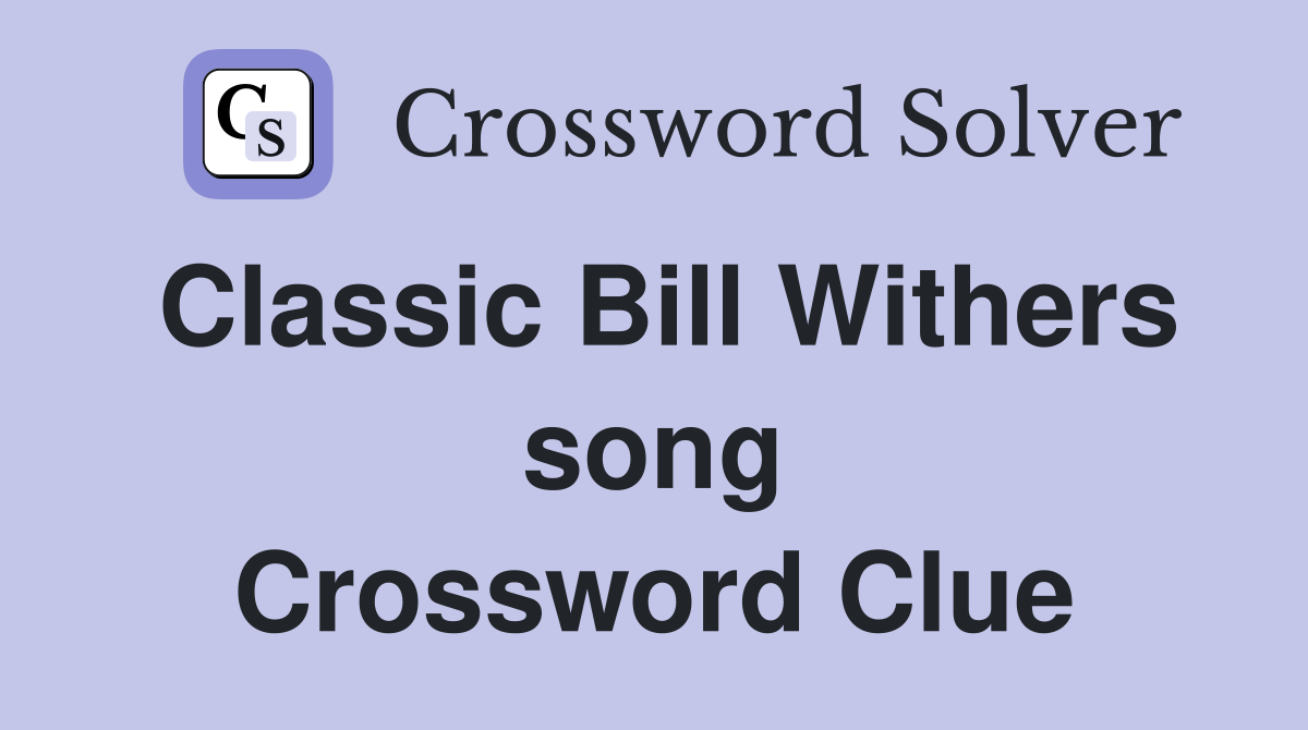 Classic Bill Withers song Crossword Clue