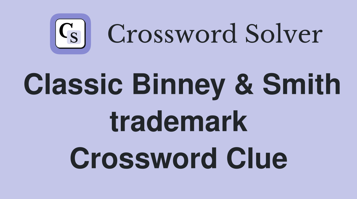 Classic Binney & Smith trademark Crossword Clue