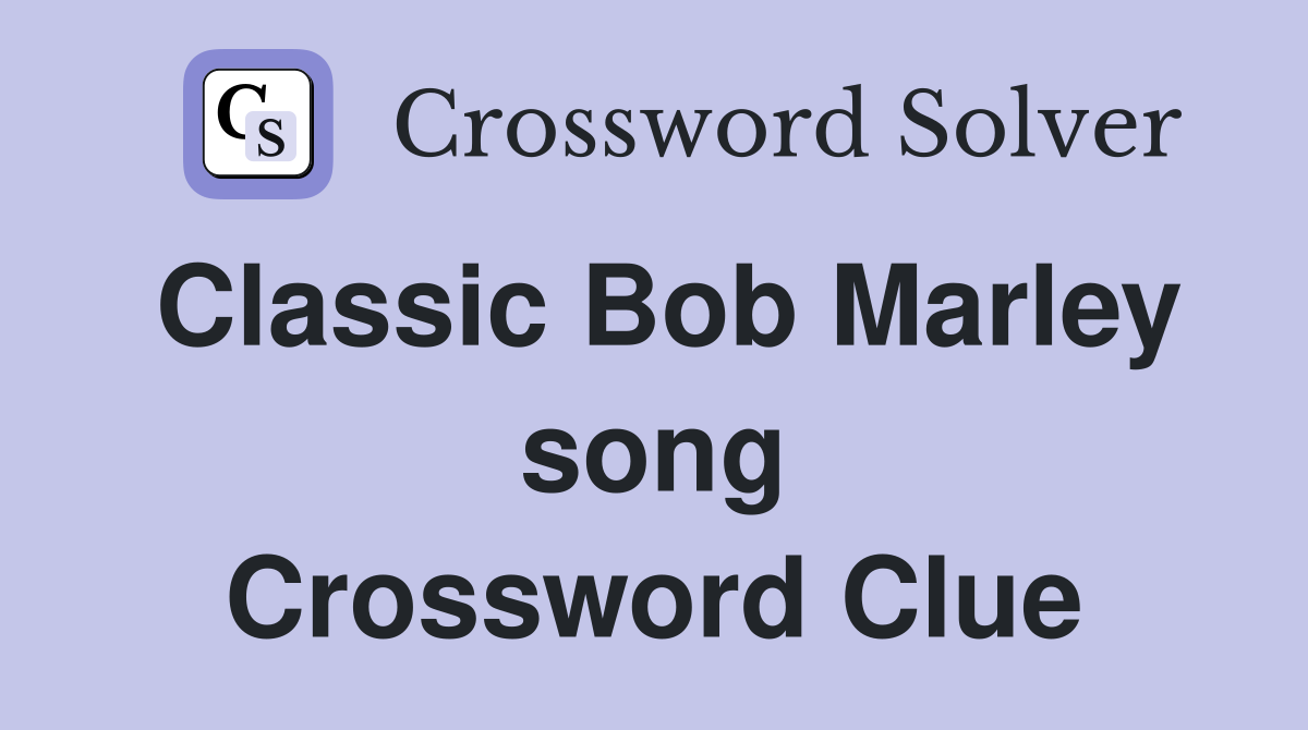 Classic Bob Marley song Crossword Clue