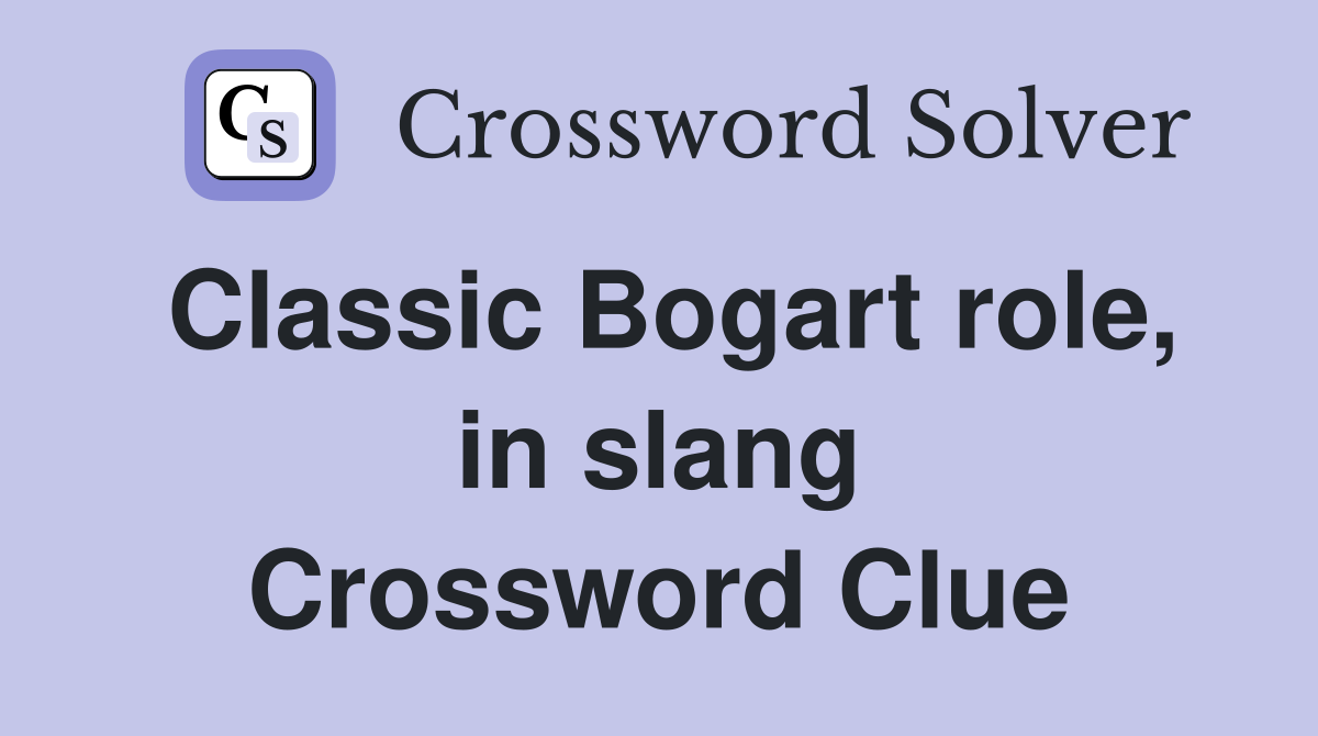 Classic Bogart role, in slang Crossword Clue