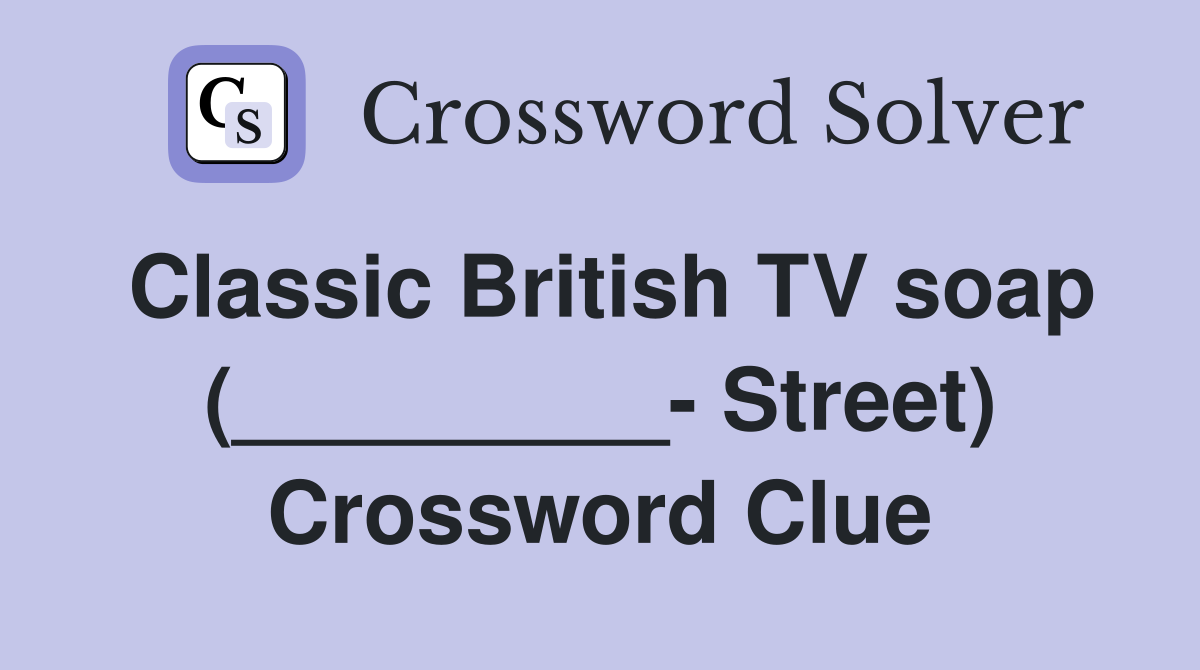 Classic British TV soap (_________- Street) Crossword Clue