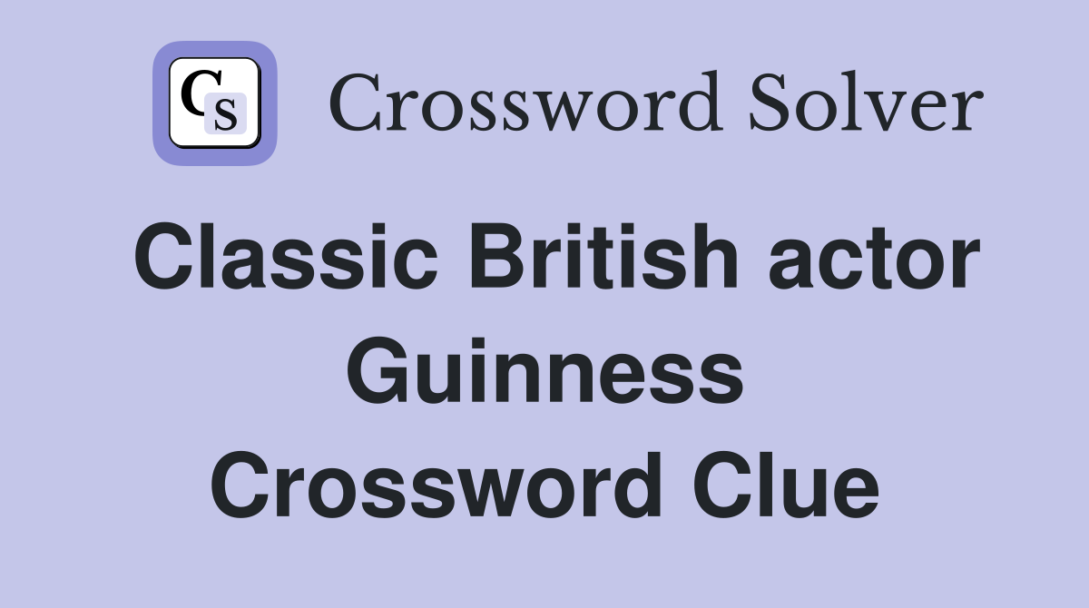 Classic British actor Guinness Crossword Clue