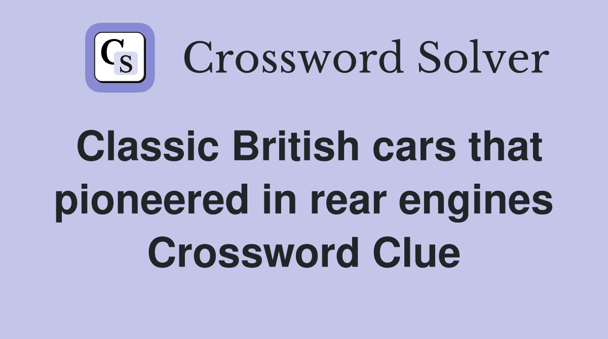 Classic British cars that pioneered in rear engines Crossword Clue