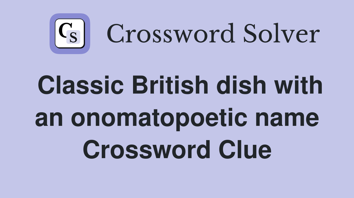 Classic British dish with an onomatopoetic name Crossword Clue