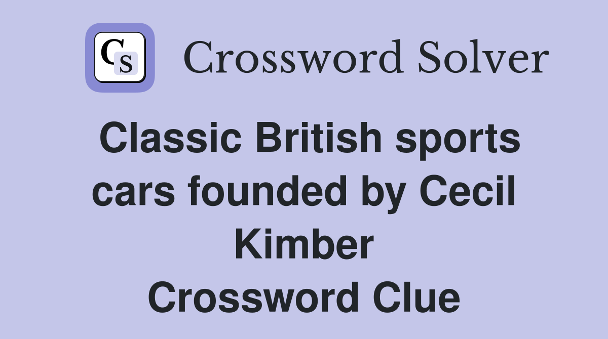 Classic British sports cars founded by Cecil Kimber Crossword Clue