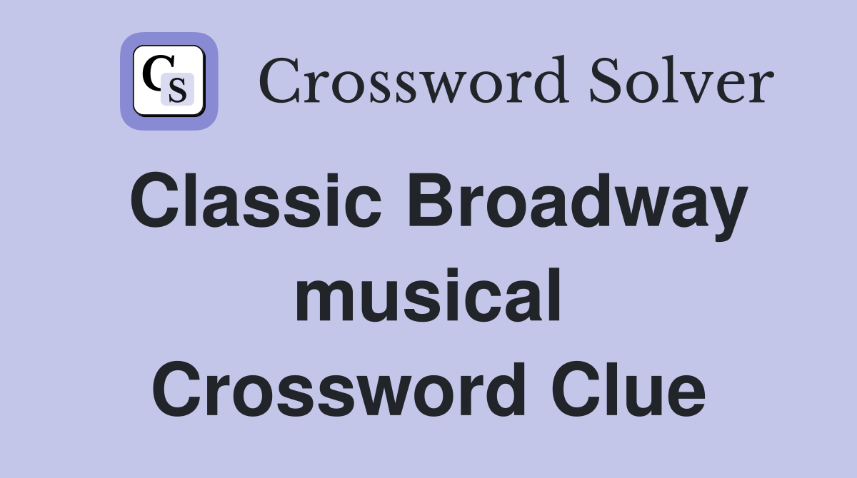 Classic Broadway musical Crossword Clue