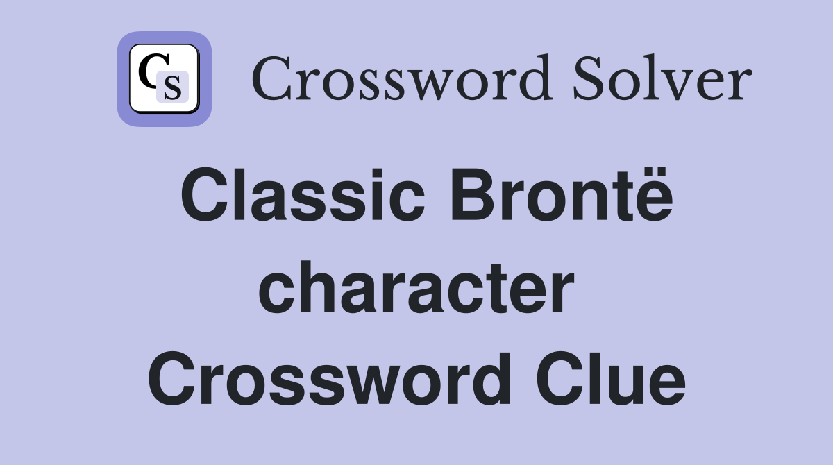 Classic Brontë character Crossword Clue