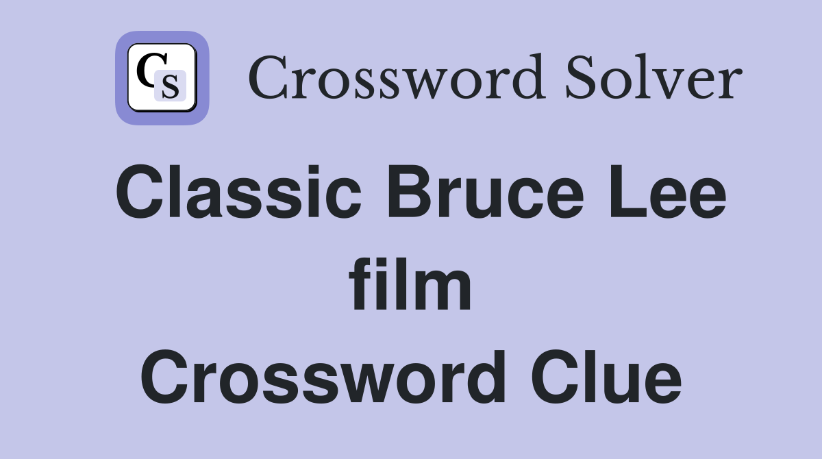 Classic Bruce Lee film Crossword Clue