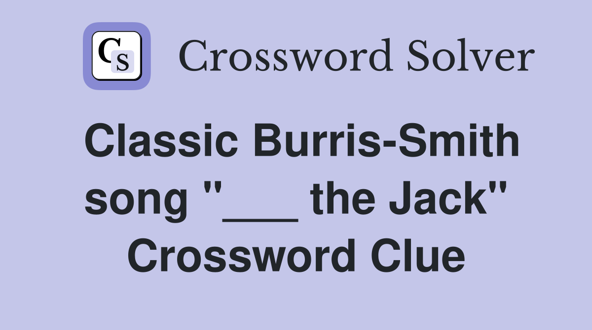 Classic Burris-Smith song "___ the Jack" Crossword Clue