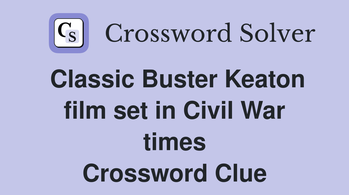 Classic Buster Keaton film set in Civil War times Crossword Clue